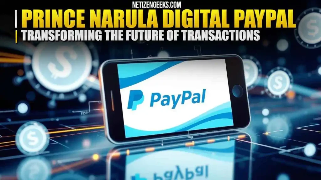 Prince Narula Digital PayPal Transforming the Future of Transactions