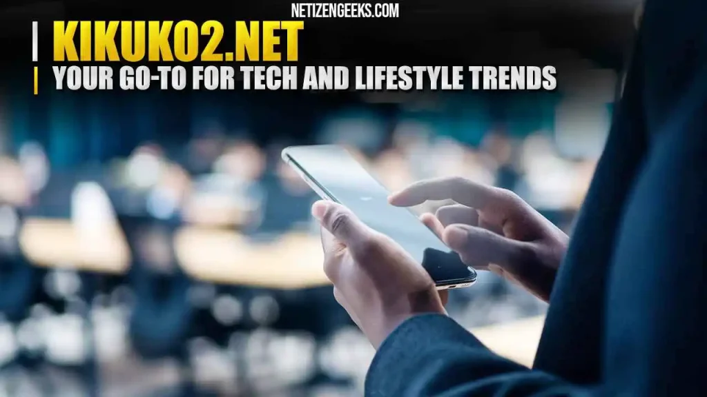 kikuko2.net Your Go-To for Tech and Lifestyle Trend